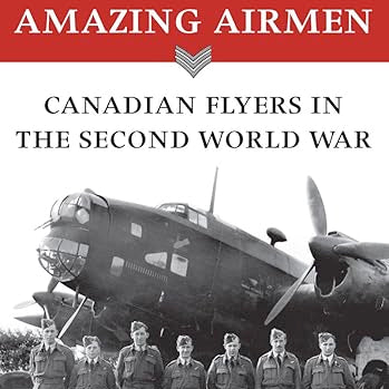 Amazing Airmen: Canadian Flyers in the Second World War