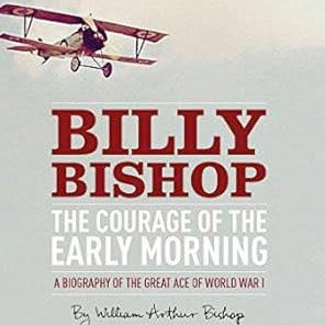 Billy Bishop-The Courage of the Early Morning (by William Bishop)