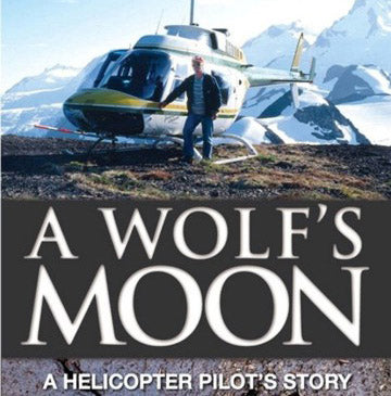 A Wolf's Moon, A Helicopter Pilot's Story (by Hank Sands)