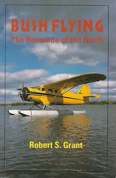 Bush Flying: The Romance of the North (by Robert S. Grant)