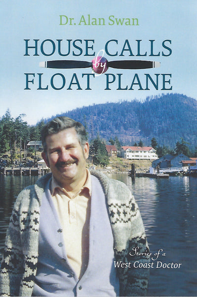 House Calls by Float Plane (by Alan Swan, MD)