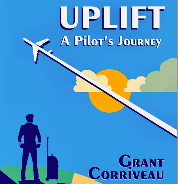 Uplift – A Pilot’s Journey (by Grant Corriveau)