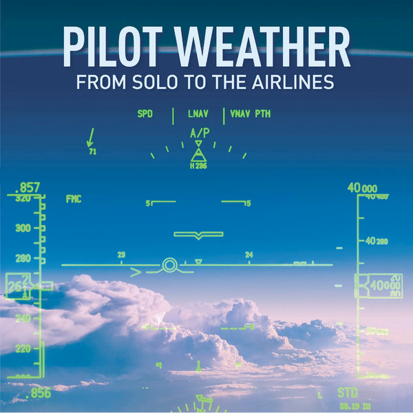 Pilot Weather (by Captain Doug Morris and Dr. Scott Dennstaedt)