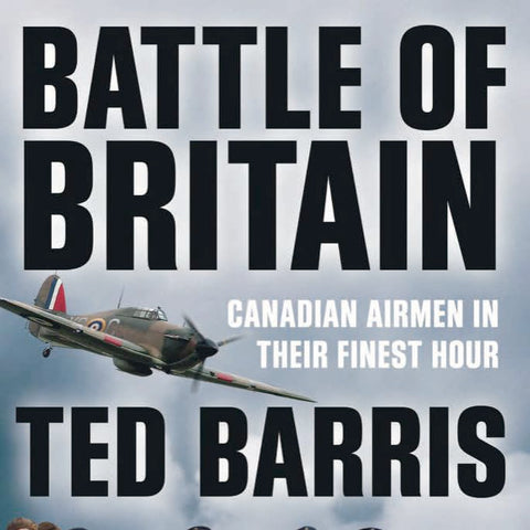 Battle of Britain: Canadian Airmen in their Finest Hour (by Ted Barris)