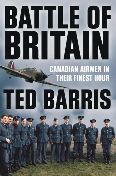 Battle of Britain: Canadian Airmen in their Finest Hour (by Ted Barris)