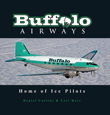 Buffalo Airways – Home of the Ice Pilots (by Daniel Cattoni and Lori Kerr)