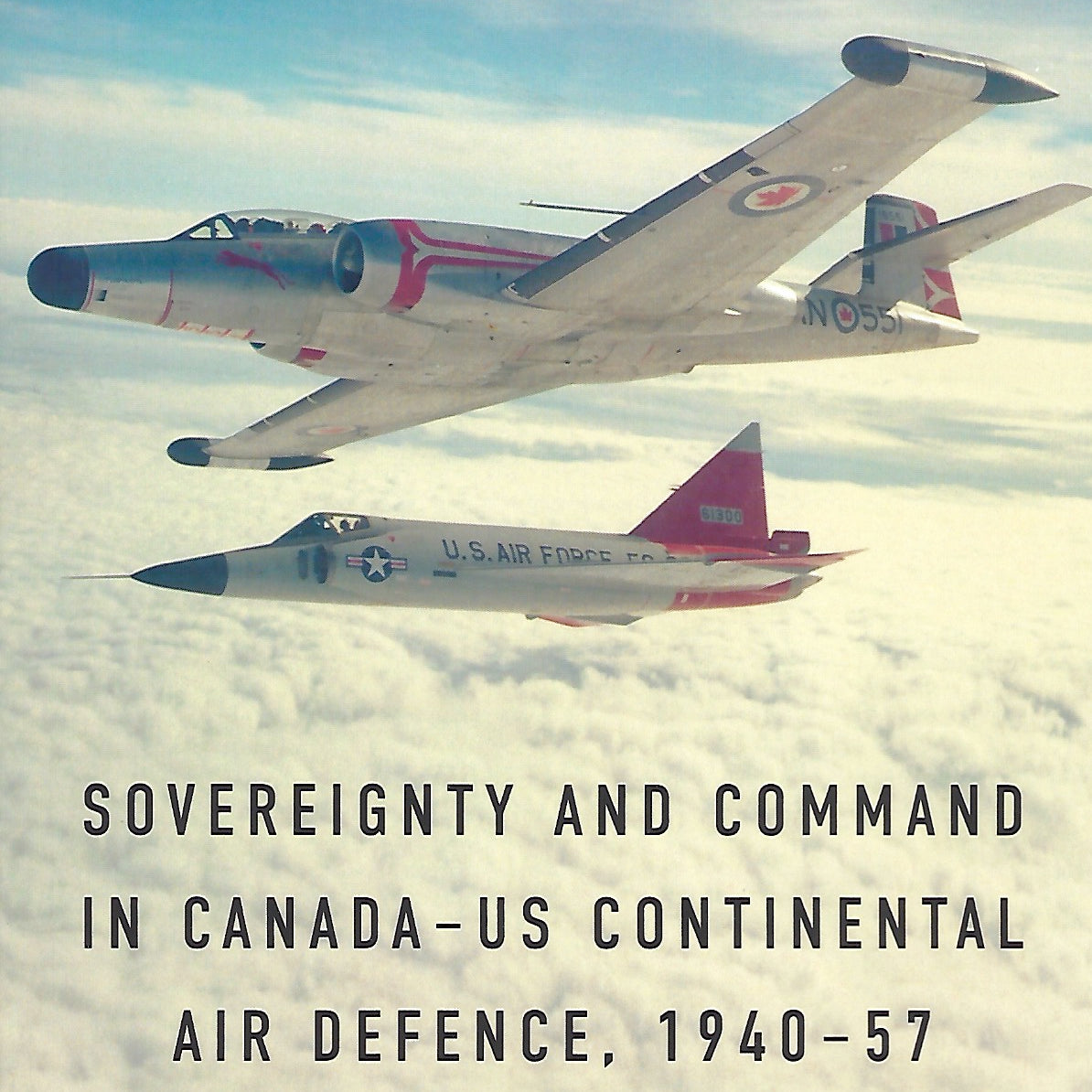 Sovereignty and Command in Canada-US Continental Air Defence, 1940-57 (by Richard Goette)