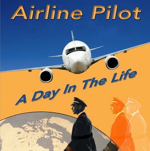 Airline Pilot – A Day in the Life (by Grant Corriveau)