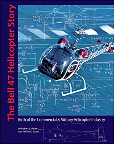 The Bell 47 Helicopter Story (by Robert S Petite and Jeffrey C Evans)