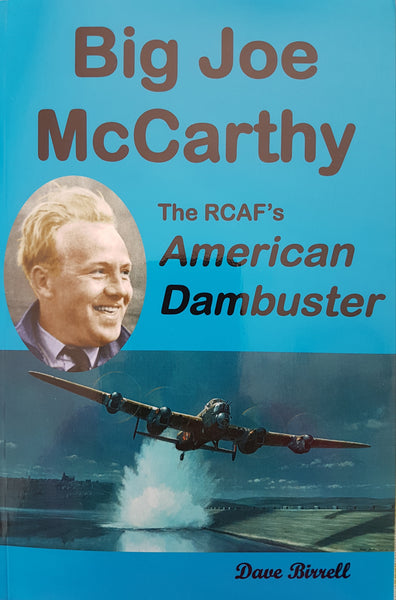 Big Joe McCarthy: The RCAF's American Dambuster  (by Dave Birrell)