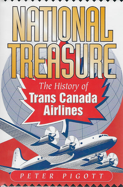 National Treasure - The History of Trans Canada Airlines (by Peter Pigott)