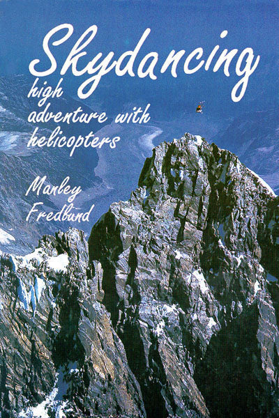 Skydancing – High Adventure with Helicopters (by Manley Fredlund)