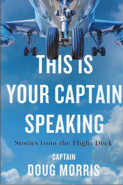 This Is Your Captain Speaking (by Captain Doug Morris)