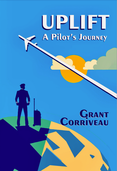 Uplift – A Pilot’s Journey (by Grant Corriveau)