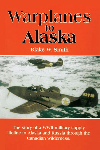 Warplanes to Alaska (Hardcover - by Blake W. Smith)